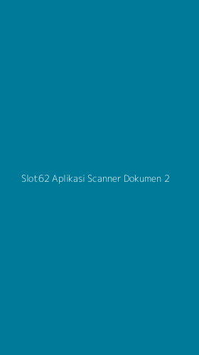 Tampilan Antarmuka Aplikasi Slot62 Aplikasi Scanner Dokumen - 2