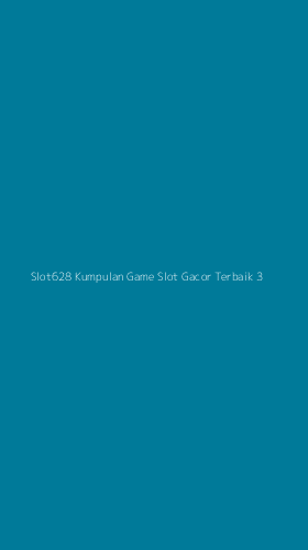 Tampilan Antarmuka Aplikasi Slot628 Kumpulan Game Slot Gacor Terbaik - 3