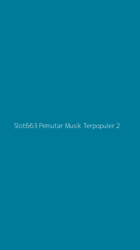 Tampilan Antarmuka Aplikasi Slot663 Pemutar Musik Terpopuler - 2