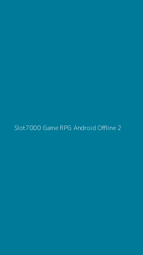 Tampilan Antarmuka Aplikasi Slot7000 Game Rpg Android Offline - 2