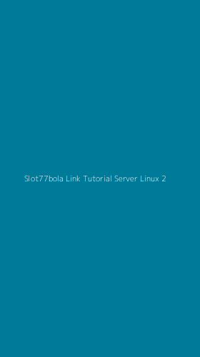 Tampilan Antarmuka Aplikasi Slot77bola Link Tutorial Server Linux - 2