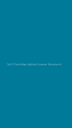 Tampilan Antarmuka Aplikasi Slot77bola Wap Aplikasi Scanner Dokumen - 4