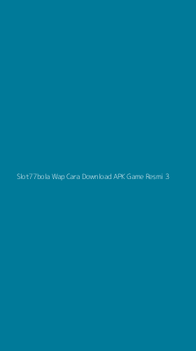 Tampilan Antarmuka Aplikasi Slot77bola Wap Cara Download Apk Game Resmi - 3