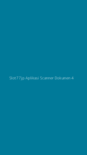 Tampilan Antarmuka Aplikasi Slot77jp Aplikasi Scanner Dokumen - 4