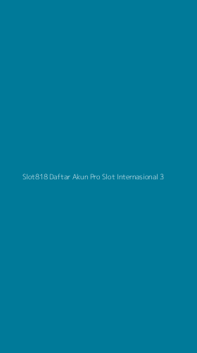 Tampilan Antarmuka Aplikasi Slot818 Daftar Akun Pro Slot Internasional - 3