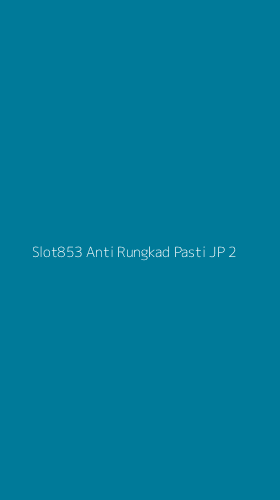 Tampilan Antarmuka Aplikasi Slot853 Anti Rungkad Pasti Jp - 2