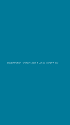 Tampilan Antarmuka Aplikasi Slot889nation Panduan Deposit Dan Withdraw Kilat - 1