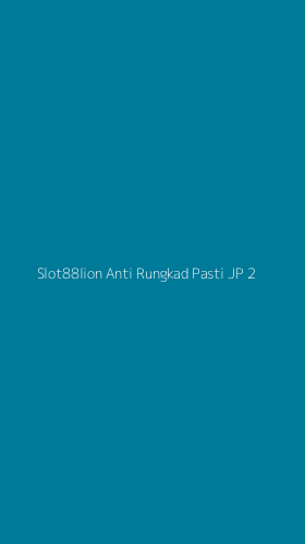 Tampilan Antarmuka Aplikasi Slot88lion Anti Rungkad Pasti Jp - 2