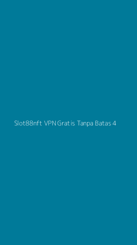 Tampilan Antarmuka Aplikasi Slot88nft Vpn Gratis Tanpa Batas - 4