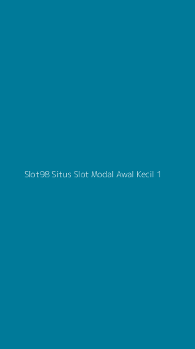Tampilan Antarmuka Aplikasi Slot98 Situs Slot Modal Awal Kecil - 1