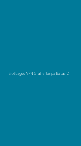 Tampilan Antarmuka Aplikasi Slotbagus Vpn Gratis Tanpa Batas - 2