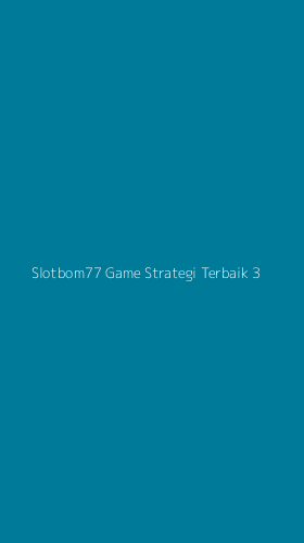 Tampilan Antarmuka Aplikasi Slotbom77 Game Strategi Terbaik - 3