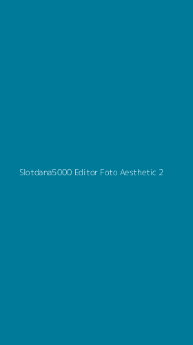 Tampilan Antarmuka Aplikasi Slotdana5000 Editor Foto Aesthetic - 2