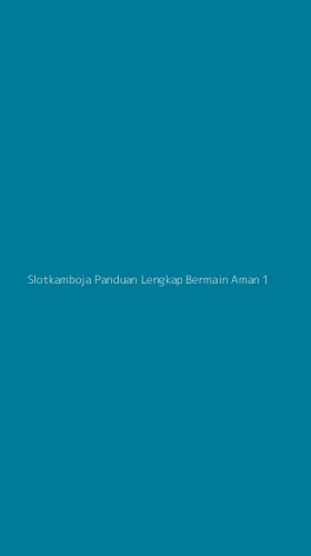 Tampilan Antarmuka Aplikasi Slotkamboja Panduan Lengkap Bermain Aman - 1
