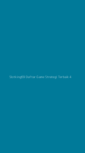 Tampilan Antarmuka Aplikasi Slotking69 Daftar Game Strategi Terbaik - 4