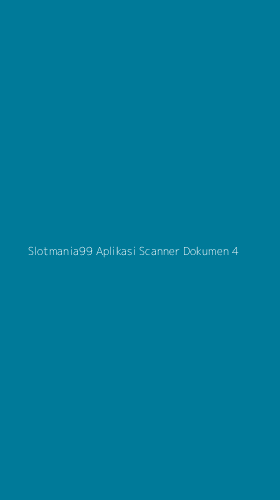 Tampilan Antarmuka Aplikasi Slotmania99 Aplikasi Scanner Dokumen - 4