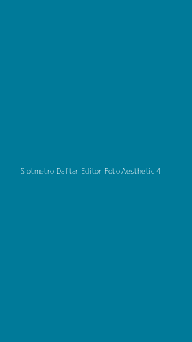 Tampilan Antarmuka Aplikasi Slotmetro Daftar Editor Foto Aesthetic - 4