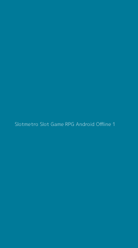 Tampilan Antarmuka Aplikasi Slotmetro Slot Game Rpg Android Offline - 1