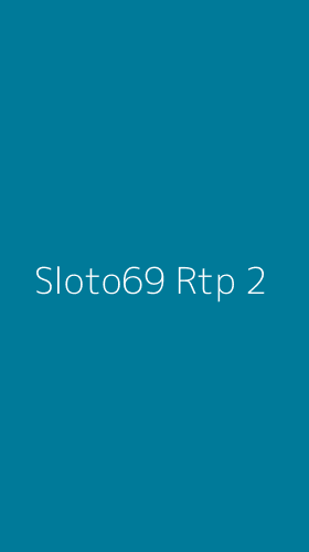 Tampilan Antarmuka Aplikasi Sloto69 Rtp - 2