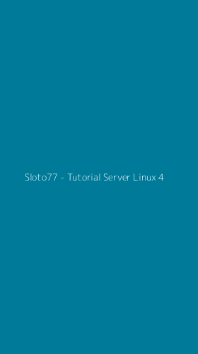 Tampilan Antarmuka Aplikasi Sloto77 - Tutorial Server Linux - 4