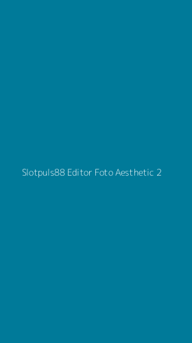 Tampilan Antarmuka Aplikasi Slotpuls88 Editor Foto Aesthetic - 2
