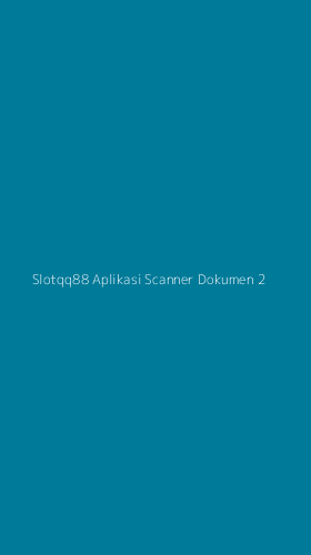 Tampilan Antarmuka Aplikasi Slotqq88 Aplikasi Scanner Dokumen - 2