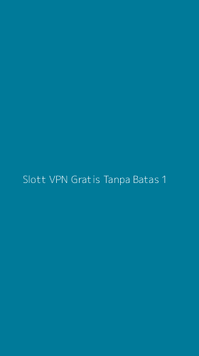 Tampilan Antarmuka Aplikasi Slott Vpn Gratis Tanpa Batas - 1