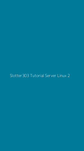 Tampilan Antarmuka Aplikasi Slotter303 Tutorial Server Linux - 2