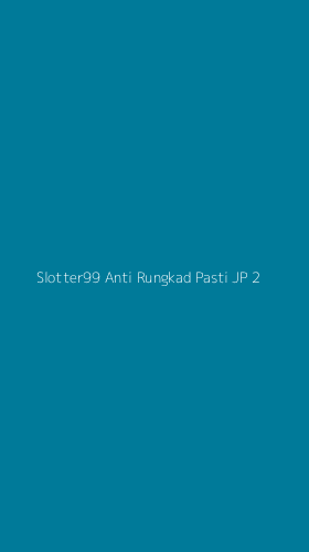 Tampilan Antarmuka Aplikasi Slotter99 Anti Rungkad Pasti Jp - 2