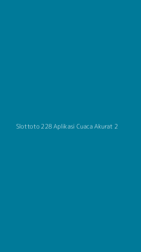 Tampilan Antarmuka Aplikasi Slottoto 228 Aplikasi Cuaca Akurat - 2