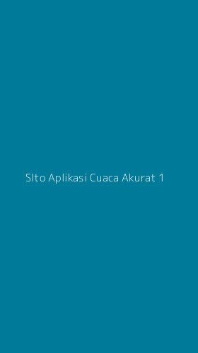 Tampilan Antarmuka Aplikasi Slto Aplikasi Cuaca Akurat - 1