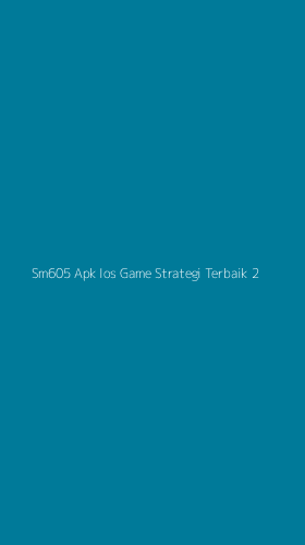 Tampilan Antarmuka Aplikasi Sm605 Apk Ios Game Strategi Terbaik - 2
