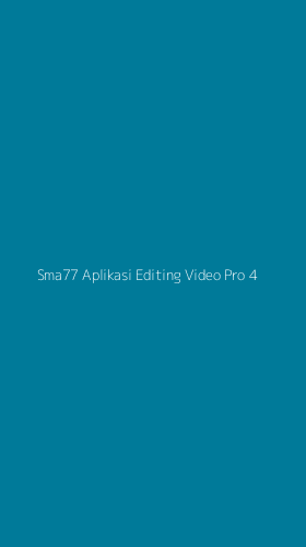 Tampilan Antarmuka Aplikasi Sma77 Aplikasi Editing Video Pro - 4