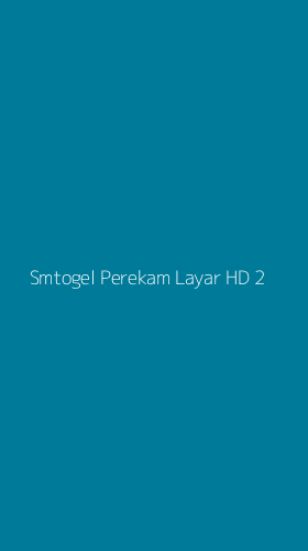 Tampilan Antarmuka Aplikasi Smtogel Perekam Layar Hd - 2
