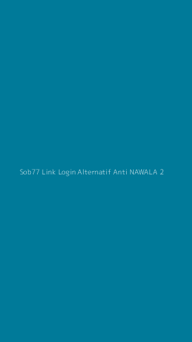 Tampilan Antarmuka Aplikasi Sob77 Link Login Alternatif Anti Nawala - 2