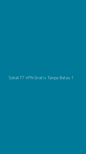 Tampilan Antarmuka Aplikasi Sobat77 Vpn Gratis Tanpa Batas - 1