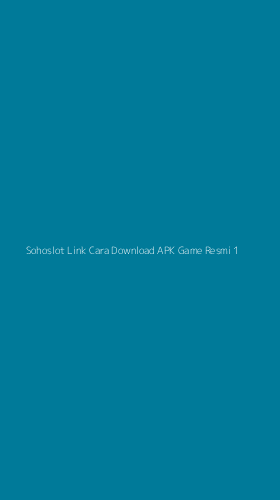 Tampilan Antarmuka Aplikasi Sohoslot Link Cara Download Apk Game Resmi - 1