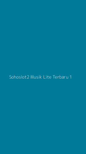 Tampilan Antarmuka Aplikasi Sohoslot2 Musik Lite Terbaru - 1