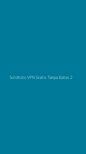 Tampilan Antarmuka Aplikasi Solidtoto Vpn Gratis Tanpa Batas - 2
