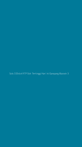 Tampilan Antarmuka Aplikasi Solo 333slot Rtp Slot Tertinggi Hari Ini Gampang Maxwin - 3
