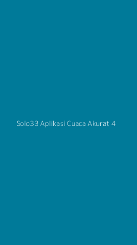 Tampilan Antarmuka Aplikasi Solo33 Aplikasi Cuaca Akurat - 4