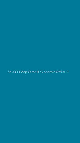 Tampilan Antarmuka Aplikasi Solo333 Wap Game Rpg Android Offline - 2