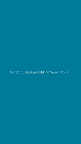 Tampilan Antarmuka Aplikasi Sonic555 Aplikasi Editing Video Pro - 3
