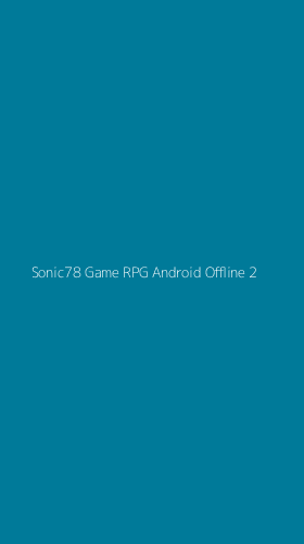 Tampilan Antarmuka Aplikasi Sonic78 Game Rpg Android Offline - 2