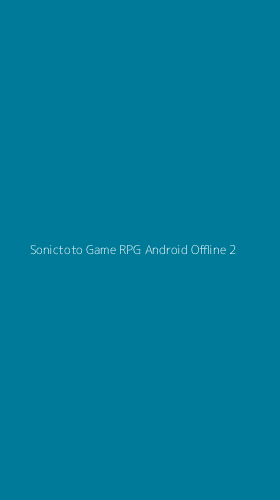 Tampilan Antarmuka Aplikasi Sonictoto Game Rpg Android Offline - 2