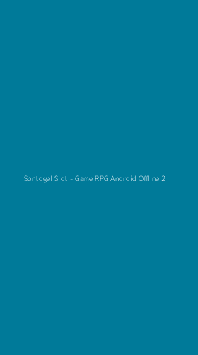 Tampilan Antarmuka Aplikasi Sontogel Slot - Game RPG Android Offline - 2