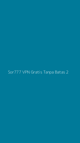 Tampilan Antarmuka Aplikasi Sor777 Vpn Gratis Tanpa Batas - 2