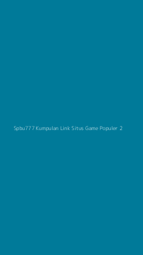 Tampilan Antarmuka Aplikasi Spbu777 Kumpulan Link Situs Game Populer - 2