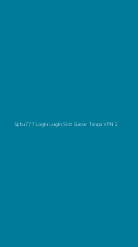 Tampilan Antarmuka Aplikasi Spbu777 Login Login Slot Gacor Tanpa Vpn - 2