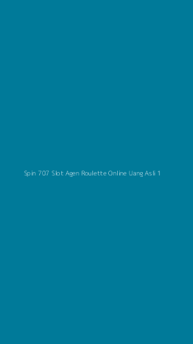 Tampilan Antarmuka Aplikasi Spin 707 Slot Agen Roulette Online Uang Asli - 1